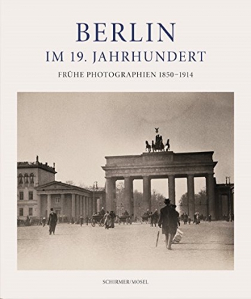 Berlin im 19. Jahrhundert: Frühe Photographien 1850-1914 - 1