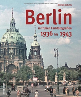 Berlin in alten Farbfotografien 1936 bis 1943: Bildband mit einzigartigen privaten Farbdias, die einen ganz neuen Eindruck von der Pracht des alten ... von Familienausflügen (Archivbilder) - 1
